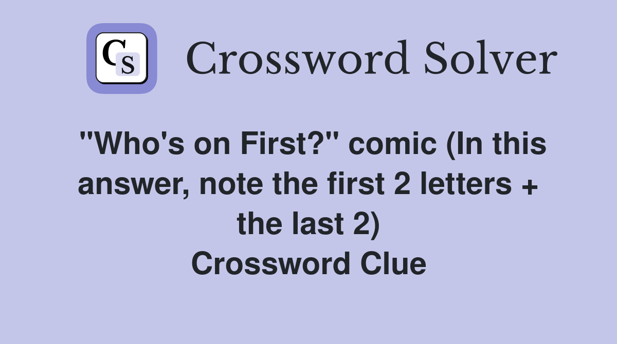 "Who's on First?" comic (In this answer, note the first 2 letters + the